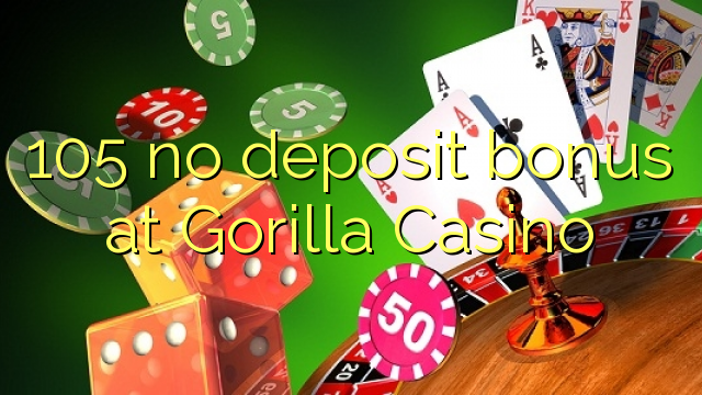 105 no deposit bonus at Gorilla Casino