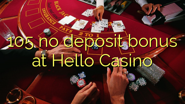 105 no deposit bonus at Hello Casino