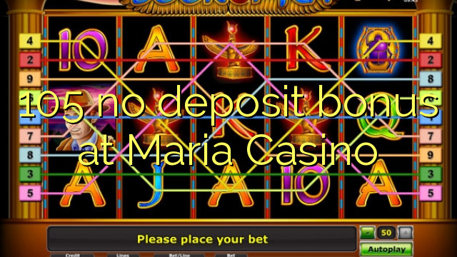105 nav noguldījums bonuss Maria Casino