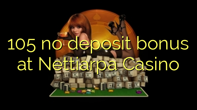 105 no deposit bonus at Nettiarpa Casino