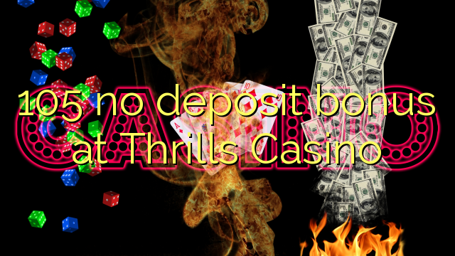 105 no deposit bonus at Thrills Casino