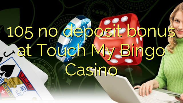 105 no deposit bonus at Touch My Bingo Casino