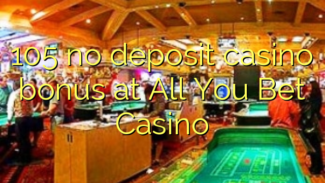 105 no deposit casino bonus at All You Bet Casino