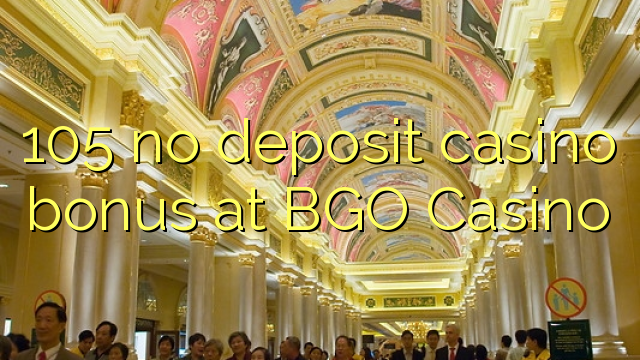 105 no deposit casino bonus at BGO Casino