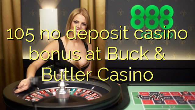 105 no deposit casino bonus at Buck & Butler Casino