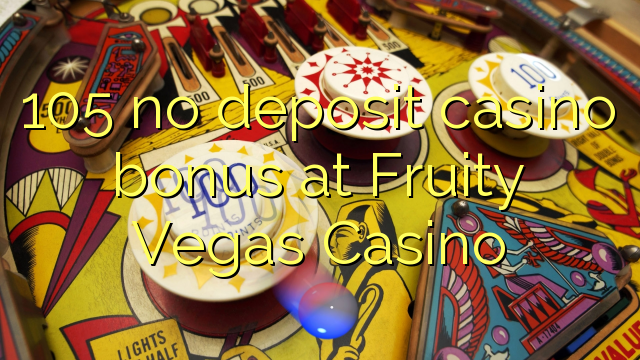 105在Fruity Vegas赌场没有存款赌场奖金