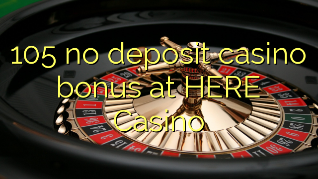 105 euweuh deposit kasino bonus di dieu Kasino