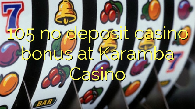 105 no deposit casino bonus at Karamba Casino