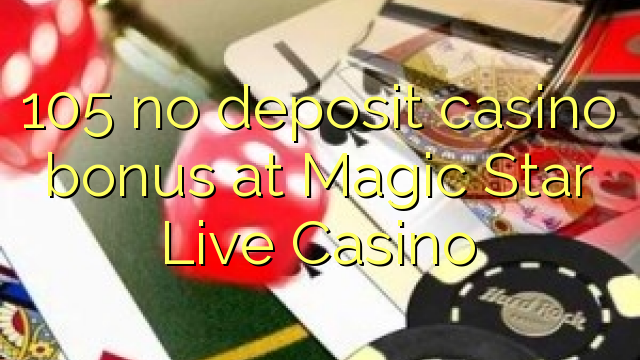 105在Magic Star Live Casino没有存入赌场奖金