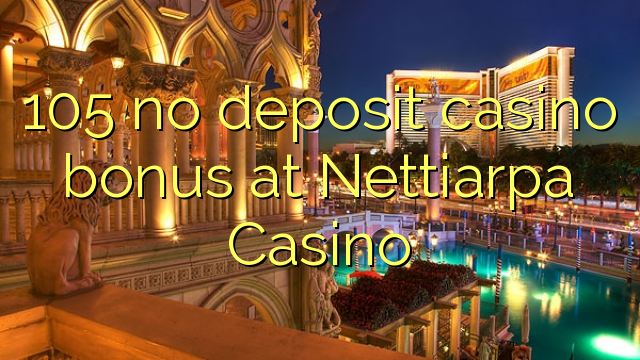 105 no deposit casino bonus at Nettiarpa Casino