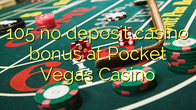 105 no deposit casino bonus at Pocket Vegas Casino