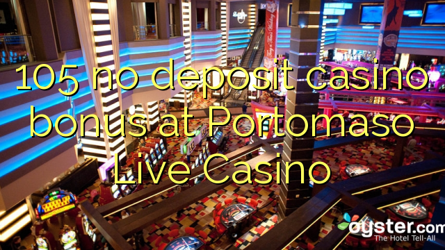 105 ùn Bonus Casinò accontu à Portomaso Live Casino