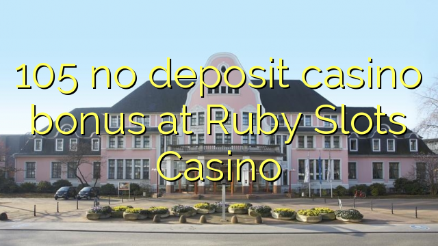 105 no deposit casino bonus at Ruby Slots Casino