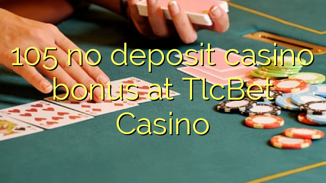 105 no deposit casino bonus at TlcBet Casino