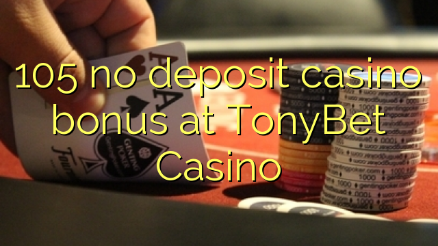 105 no deposit casino bonus at TonyBet Casino