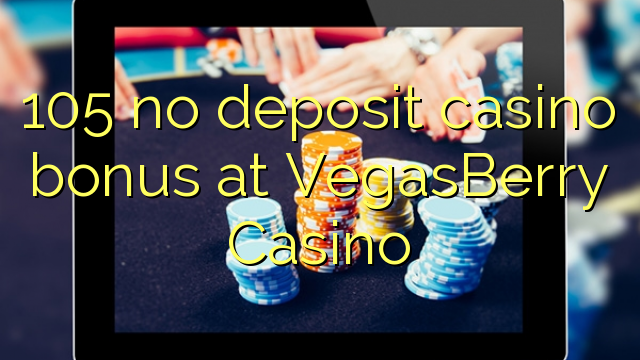 105 no deposit casino bonus at VegasBerry Casino