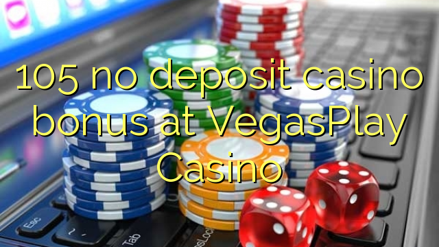 105 no deposit casino bonus at VegasPlay Casino