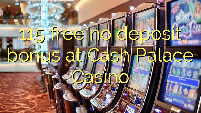 115 free no deposit bonus at Cash Palace Casino