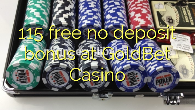 115 free no deposit bonus at GoldBet Casino