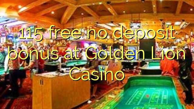 115 free no deposit bonus at Golden Lion Casino