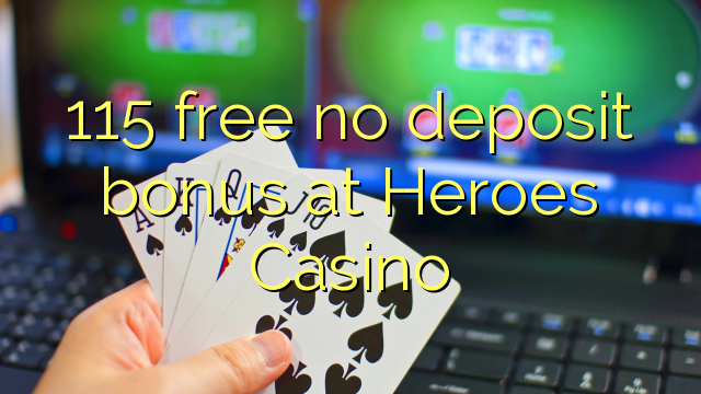 115 free no deposit bonus at Heroes Casino