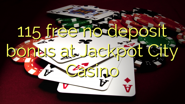 115 free no deposit bonus at Jackpot City Casino