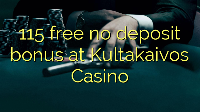 115 free no deposit bonus at Kultakaivos Casino