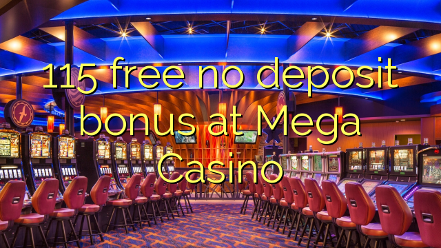 115 free no deposit bonus at Mega Casino