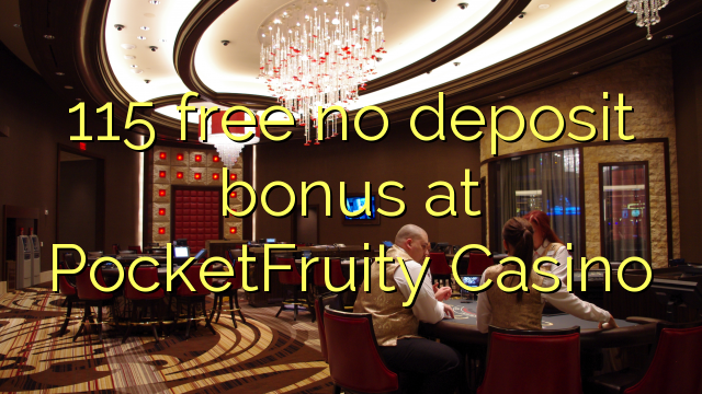 115 lirë asnjë bonus depozitave në PocketFruity Casino