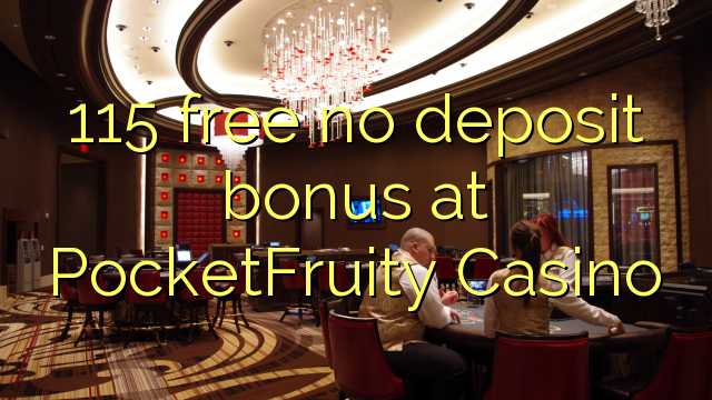 115 free no deposit bonus at PocketFruity Casino