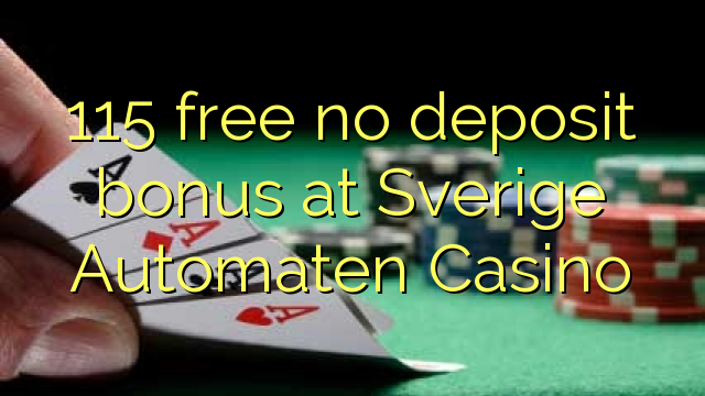 115 uvoľniť žiadny bonus vklad na Sverige Automaten kasína