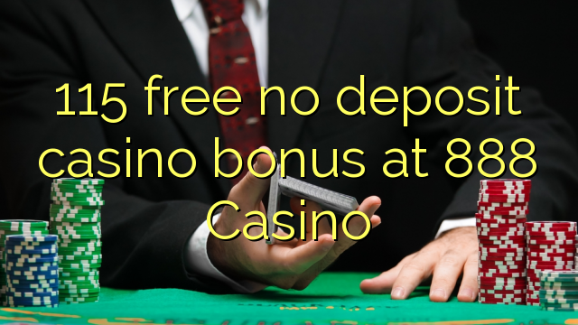 115 ຟຣີບໍ່ມີຄາສິໂນເງິນຝາກຢູ່ 888 Casino