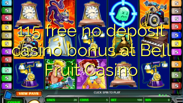 115 free no deposit casino bonus at Bell Fruit Casino