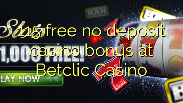 115 free no deposit casino bonus at Betclic Casino