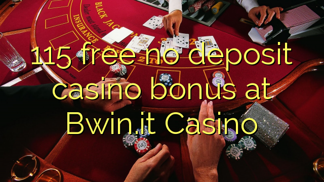 115 free no deposit casino bonus at Bwin.it Casino