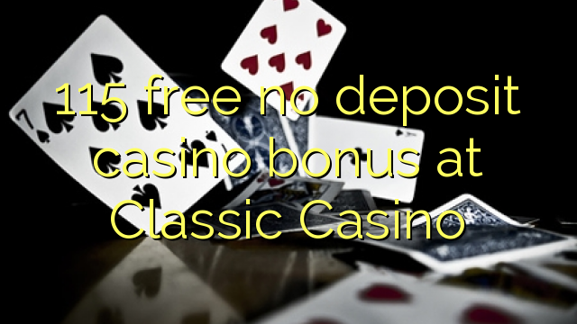 115 free no deposit casino bonus at Classic Casino