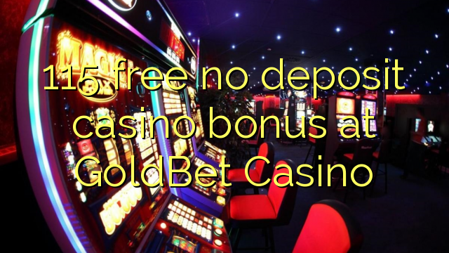 115 free no deposit casino bonus at GoldBet Casino