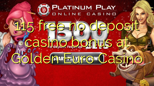 115 atbrīvotu nav noguldījums kazino bonusu Golden Euro Casino