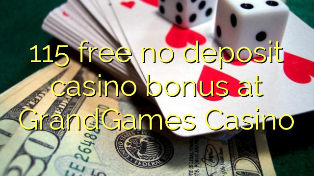 115 free no deposit casino bonus at GrandGames Casino