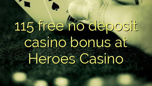 115 ngosongkeun euweuh deposit kasino bonus di Pahlawan Kasino