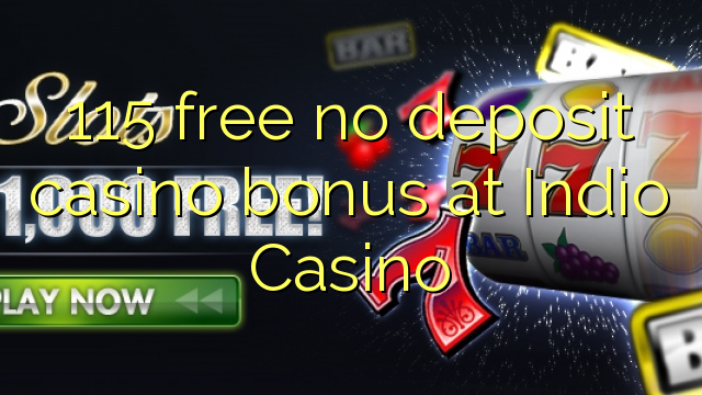 115 ilmainen, ei talletusta kasinobonusta Indio Casinolla