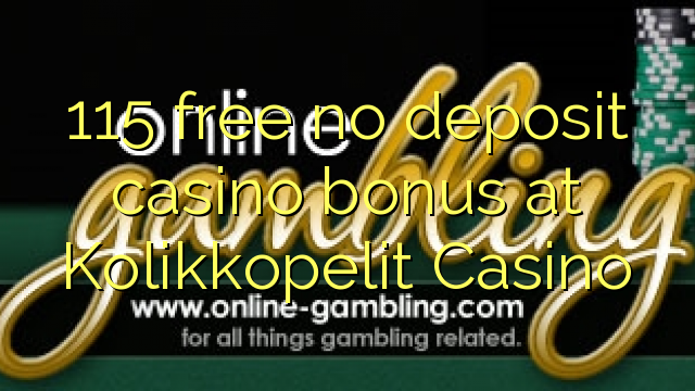 115 free no deposit casino bonus at Kolikkopelit Casino