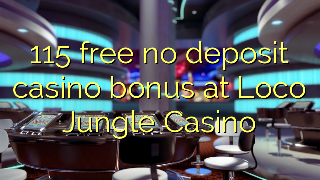 115 free no deposit casino bonus at Loco Jungle Casino