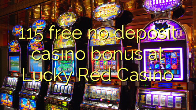 115 lokolla ha bonase depositi le casino ka Lucky Red Casino