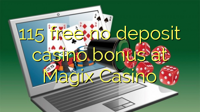 115 libirari ùn Bonus accontu Casinò à Magix Casino
