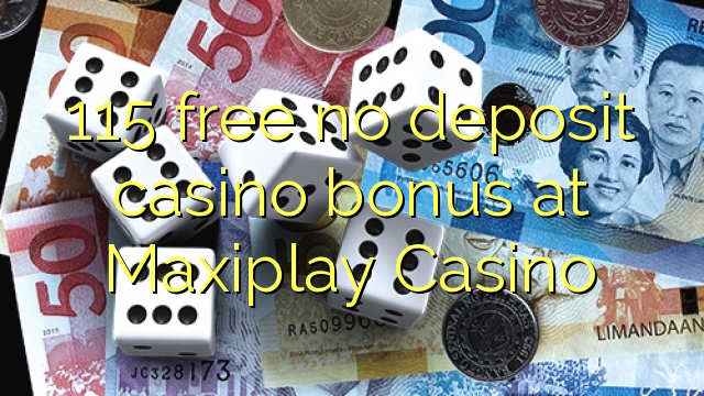 115 libreng walang deposit casino bonus sa Maxiplay Casino