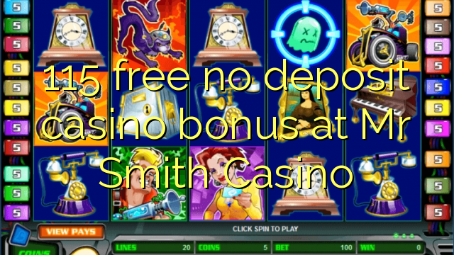 115 უფასო no deposit casino bonus at ბატონი სმიტი Casino