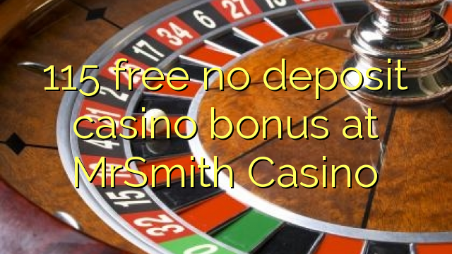 115 free no deposit casino bonus at MrSmith Casino