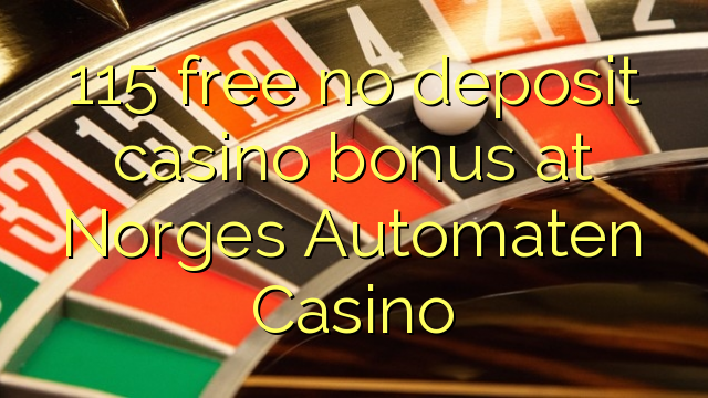 115 ຟຣີບໍ່ມີຄາສິໂນເງິນຝາກຢູ່ Norges Automaten Casino