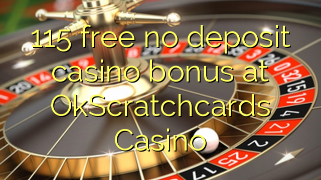 115 free no deposit casino bonus at OkScratchcards Casino